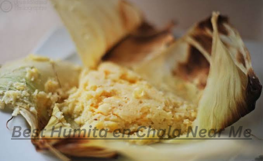 Best Humita en Chala Near Me: A Complete Guide to Finding and Enjoying This Traditional Dish