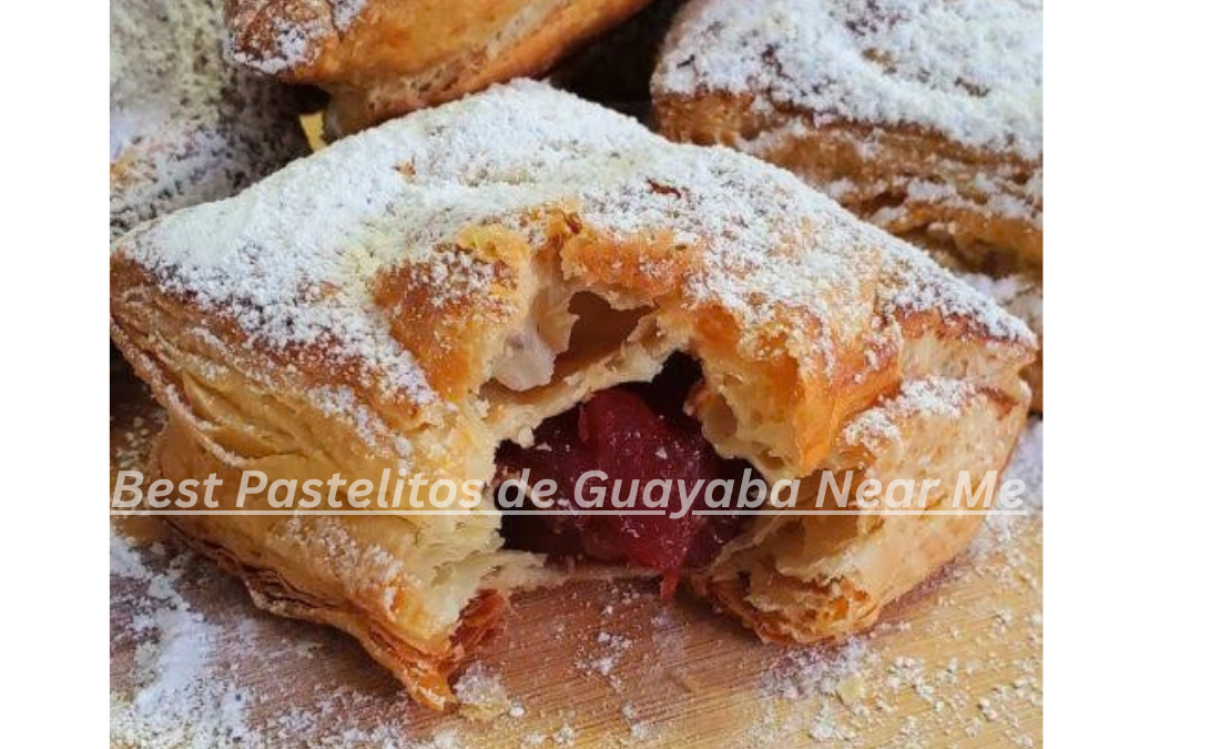 Best Pastelitos de Guayaba Near Me: A Complete Guide to Finding, Choosing, and Enjoying Guava Pastries