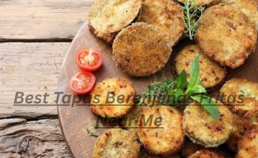Best Tapas Berenjenas Fritas Near Me: A Complete Guide to Finding Fried Eggplant Tapas